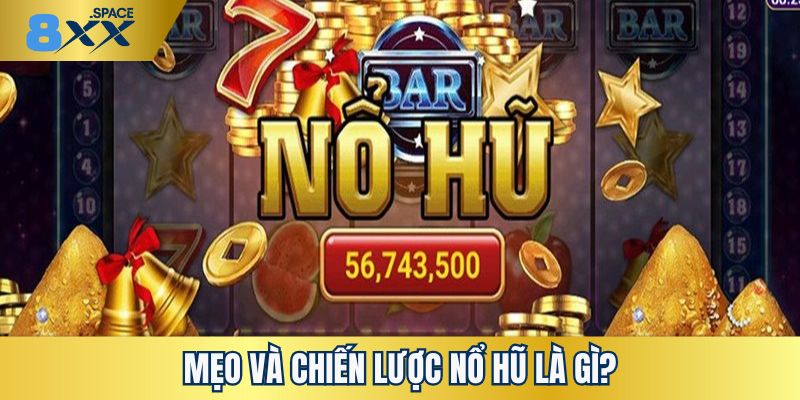 Khái niệm về mẹo và chiến lược nổ hũ