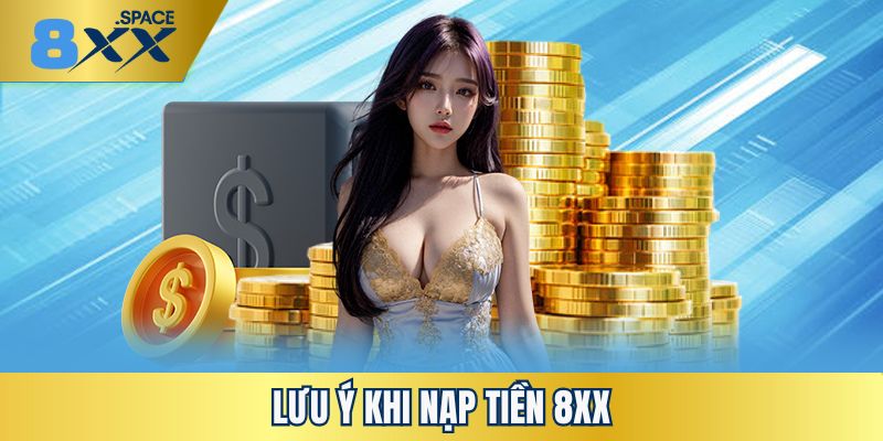 Những nội dung mà thành viên cần quan tâm đặc biệt khi nạp tiền 8XX